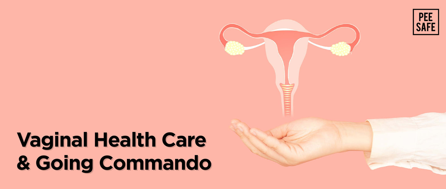 Vaginal Health Care & Going Commando
